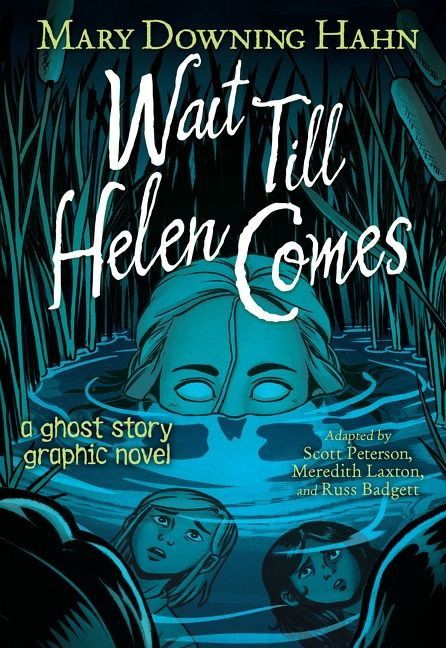 Wait Till Helen Comes Graphic Novel (A Ghost Story) by Mary Downing Hahn, Scott Peterson, Meredith Laxton, Russ Badgett, 9780358536895