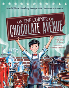 On the Corner of Chocolate Avenue (How Milton Hershey Brought Milk Chocolate to America) by Tziporah Cohen, Steven Salerno, 9780358578758