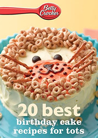 Betty Crocker 20 Best Birthday Cakes Recipes For Tots by Betty Crocker, 9780544314665