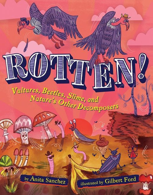 Rotten! (Vultures, Beetles, Slime, and Nature's Other Decomposers) - 9780358732884 by Anita Sanchez, Gilbert Ford, 9780358732884