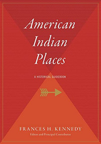 American Indian Places (A Historical Guidebook) by Frances H. Kennedy, 9780544709522