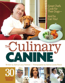 The Culinary Canine (Great Chefs Cook for Their Dogs - And So Can You!) by Kathryn Levy Feldman, Sabina Louise Pierce, 9781935484561