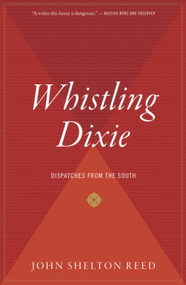 Whistling Dixie (Dispatches from the South) by John Shelton Reed, 9780156961745