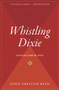 Whistling Dixie (Dispatches from the South) by John Shelton Reed, 9780156961745