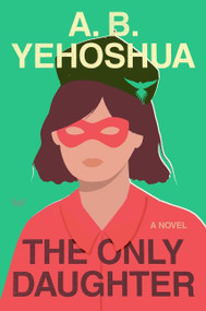 The Only Daughter (A Novel) by A.B. Yehoshua, Stuart Schoffman, 9780358670445