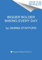 Bigger Bolder Baking Every Day by Gemma Stafford, 9780358461203