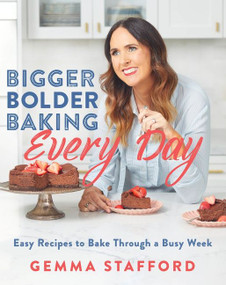 Bigger Bolder Baking Every Day (Easy Recipes to Bake Through a Busy Week) by Gemma Stafford, 9780358461203