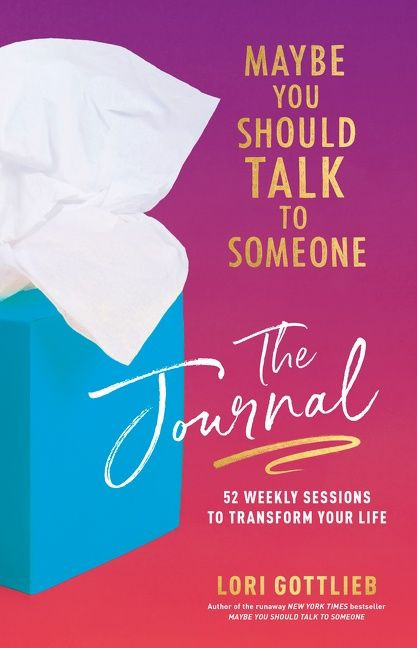 Maybe You Should Talk to Someone: The Journal (52 Weekly Sessions to Transform Your Life) by Lori Gottlieb, 9780358667216