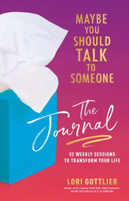 Maybe You Should Talk to Someone: The Journal (52 Weekly Sessions to Transform Your Life) by Lori Gottlieb, 9780358667216