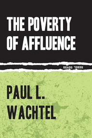 The Poverty of Affluence (A Psychological Portrait of the American Way of Life) by Paul Wachtel, 9781632460219