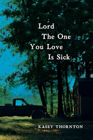 Lord The One You Love is Sick by Kasey Thornton, 9781632461179