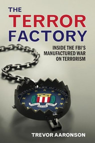 The Terror Factory (Inside the FBI's Manufactured War on Terrorism) by Trevor  Aaronson, 9781935439615