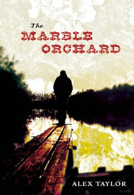 The Marble Orchard by Alex Taylor, 9781935439998