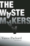 The Waste Makers by Vance Packard, Bill McKibben, 9781935439370