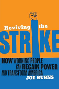 Reviving the Strike (How Working People Can Regain Power and Transform America) by Joe Burns, 9781935439240