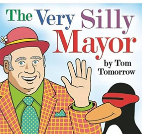 The Very Silly Mayor by Tom Tomorrow, 9781935439011
