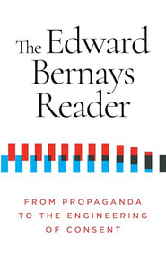 The Edward Bernays Reader (From Propaganda to the Engineering of Consent) by Edward Bernays, Nancy Snow, 9781632462046