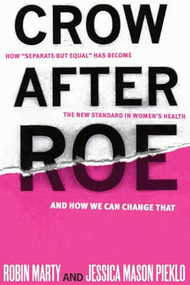 Crow After Roe (How "Separate But Equal" Has Become the New Standard In Womens Health And How We Can Change That) by Jessica  Mason Pieklo, Robin Marty, 9781935439752