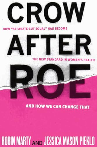 Crow After Roe (How "Separate But Equal" Has Become the New Standard In Womens Health And How We Can Change That) by Jessica  Mason Pieklo, Robin Marty, 9781935439752