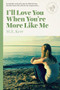 I'll Love You When You're More Like Me by M.E. Kerr, 9781939601063