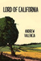 Lord of California by Andrew Valencia, 9781632460592