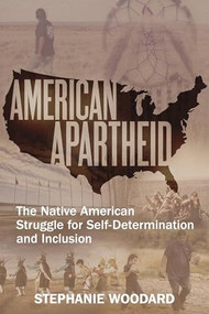 American Apartheid (The Native American Struggle for Self-Determination and Inclusion) by Stephanie Woodard, 9781632460684