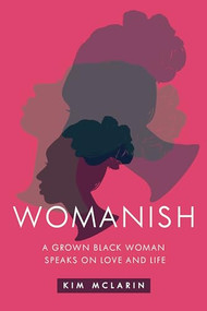 Womanish (A Grown Black Woman Speaks on Love and Life) by Kim McLarin, 9781632460790
