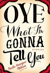Oye What I'm Gonna Tell You by Cecilia Rodríguez Milanés, 9781632460042