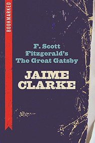 F. Scott Fitzgerald's The Great Gatsby: Bookmarked by Jaime Clarke, 9781632460394