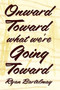 Onward Toward What We're Going Toward by Ryan Bartelmay, 9781935439776