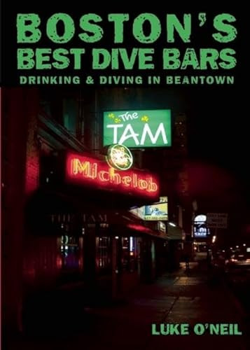 Boston's Best Dive Bars (Drinking and Diving in Beantown) by Luke O'Neil, 9781935439257
