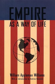 Empire As A Way of Life by William Appleman Williams, Andrew J. Bacevich, 9780977197231