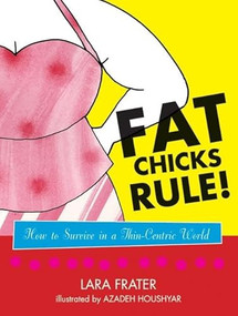 Fat Chicks Rule! (How To Survive in a Thin-Centric World) by Lara Frater, 9780975251713