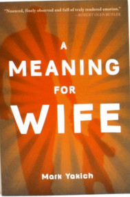 A Meaning For Wife by Mark Yakich, 9781935439417
