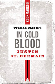 Truman Capote's In Cold Blood: Bookmarked by Justin St. Germain, 9781632461230