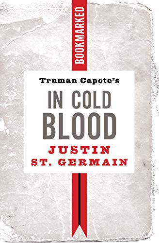 Truman Capote's In Cold Blood: Bookmarked by Justin St. Germain, 9781632461230
