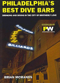 Philadelphia's Best Dive Bars (Drinking and Diving in the City of Brotherly Love) by Brian McManus, 9781935439202