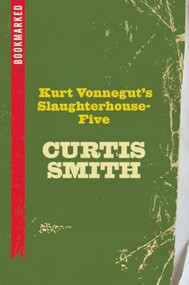 Kurt Vonnegut's Slaughterhouse-Five: Bookmarked by Curtis Smith, 9781632460110