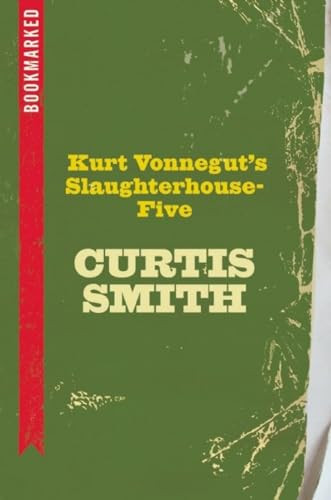 Kurt Vonnegut's Slaughterhouse-Five: Bookmarked by Curtis Smith, 9781632460110