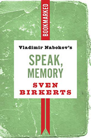 Vladimir Nabokov's Speak, Memory: Bookmarked by Sven Birkerts, 9781632461070