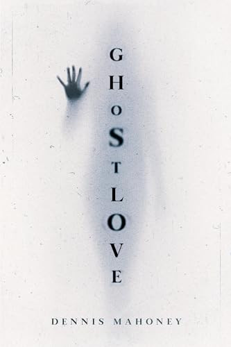 Ghostlove by Dennis Mahoney, 9781632461056