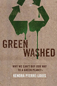 Green Washed (Why We Can't Buy Our Way to a Green Planet) by Kendra  Pierre-Louis, 9781935439431