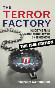 The Terror Factory (Inside the FBI's Manufactured War on Terrorism: The ISIS Edition) by Trevor  Aaronson, 9781632460653
