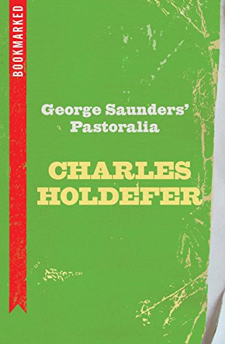 George Saunders' Pastoralia: Bookmarked by Charles Holdefer, 9781632460639