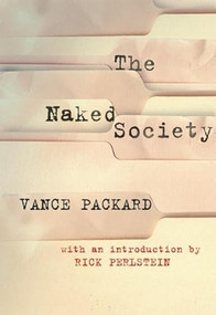 The Naked Society by Vance Packard, Rick Perlstein, 9781935439837