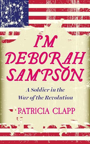 I'm Deborah Sampson (A Soldier in the War of the Revolution) by Patricia Clapp, 9781632461131