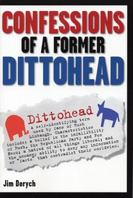 Confessions of a Former Dittohead by Jim Derych, 9780975251782