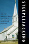 Steeplejacking (How the Christian Right is Hijacking Mainstream Religion) by Sheldon Culver, John Dorhauer, 9780977197286