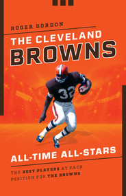 The Cleveland Browns All-Time All-Stars (The Best Players at Each Position for the Browns) by Roger Gordon, 9781493066957