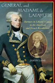 General and Madam de Lafayette (Partners in Liberty's Cause in the American and French Revolutions) by Jason Lane, 9781589790186